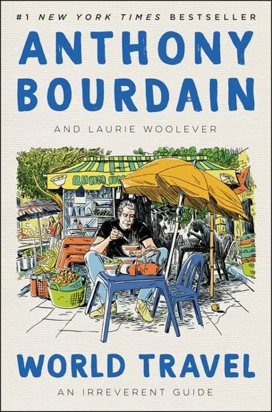 Cover of World Travel: An Irreverent Guide by Anthony Bourdain and Laurie Woolever